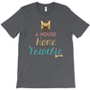 house is not a home without a frenchie T-Shirt