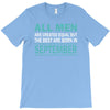 all men are created equal but the best are born in september T-Shirt