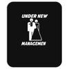under new management funny Mousepad