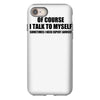 of course i talk to myself sometimes i need expert advice t shirt tee iPhone 8