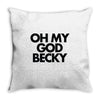 oh my god becky Throw Pillow