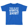 This Is My Hunting Shirt Toddler T-shirt