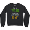 i'm so vegan i don't even call my boyfriend honey Crewneck Sweatshirt