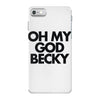 oh my god becky iPhone 7 Case