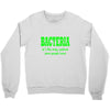 bacteria, it's the only culture some people have t shirt Crewneck Sweatshirt