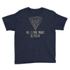 all i care about is pizza Youth Tee