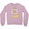 life is better1 Crewneck Sweatshirt