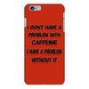 don't have a caffeine problem girls iPhone 6/6s Plus Case