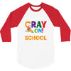 Get Your Cray On It's Last Day Of School 3/4 Sleeve Shirt