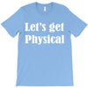 let's get physical T-Shirt