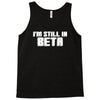 i'm still in beta computers programmer Tank Top