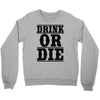 drink or die Crewneck Sweatshirt