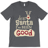 dear santa i've been good T-Shirt