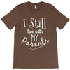 I Still Live With My Parents T-Shirt