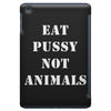 Eat Pussy Not Animals iPad Mini