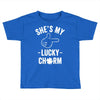 she's my lucky charm Toddler T-shirt