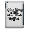 life is always better when we are together iPad Mini