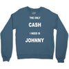 the only cash i need is johnny Crewneck Sweatshirt