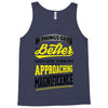 If Things Gets Better With Age Then I Am Approaching Magnificence Tank Top