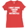 i don&rsquo;t snore i dream i&rsquo;m a motorcycle Ladies Fitted T-Shirt