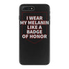 i wear my melanin like a badge of honor iPhone 7 Plus Case