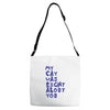 my cat was pight about you Adjustable Strap Totes