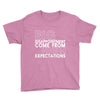 big disappointment come from high expectations Youth Tee