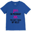 Yes I Am Pregnant No You Can't Touch My Belly V-Neck Tee