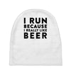 i run because i really like beer Baby Beanies