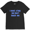 i need a hug  but don't touch me V-Neck Tee