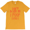 don't scare me i poop easily T-Shirt