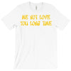 me not love T-Shirt