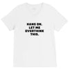 Hang On Let Me Overthink This V-Neck Tee