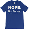 nope not today T-Shirt