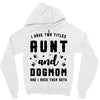 i have two titles aunt and dogmom and i rock them both Zipper Hoodie