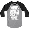 wine dine and 69 sixtynine funny 3/4 Sleeve Shirt