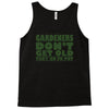gardeners don&rsquo;t get old, ideal gift or christmas present. Tank Top