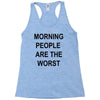 morning people are the worst Racerback Tank