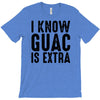 i know guac is extra T-Shirt