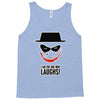 i am the one who laughs Tank Top