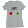 God Is Calling You Ladies Fitted T-Shirt