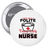 I Was One A Polite Well Mannered Young Lady And Then I Became A Nurse Pin-back button