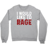 I WOULD LIKE TO RAGE Crewneck Sweatshirt