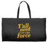 y'all need to use the force Weekender Totes