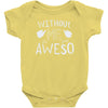 without me, it's just aweso Baby Bodysuit