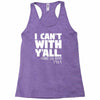 i can't with yall Racerback Tank