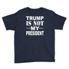 trump is not my president Youth Tee