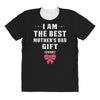 I Am The Best Mother's Day Gift Ever All Over Women's T-shirt