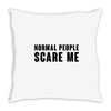 Normal People Scare Me Throw Pillow