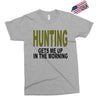hunting gets me up Exclusive T-shirt